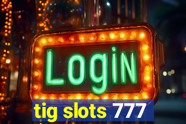 tig slots 777